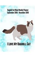 Ragdoll Cat Mom Weekly Planner September 2018 - December 2019: Feline Gift Notebook Planning Organizer for Kitty Lovers