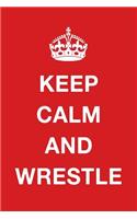 Keep Calm and Wrestle: Blank Ruled Lined Composition Notebook
