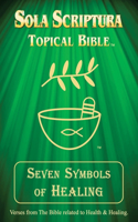 Seven Symbols of Healing: Sola Scriptura Topical Bible(Sola Scriptura - Seven Symbols)