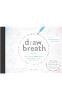Draw Breath: The Art of Breathing: Breathe Your Way to Calm with Simple, Guided Breath-Drawing Meditations