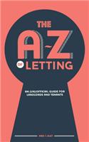 The A-Z of Letting: An (un)official guide for landlords and tenants: An (un)official guide for landlords and tenants