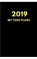 2019 My Yuge Plans