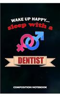 Wake Up Happy... Sleep with a Dentist: Composition Notebook, Birthday Journal for Dentistry Teeth Orthodontics to Write on
