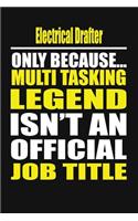Electrical Drafter Only Because Multi Tasking Legend Isn't an Official Job Title