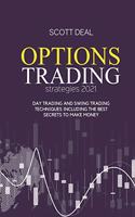 Options Trading Strategies 2021: Day Trading And Swing Trading Techniques Including The Best Secrets To Make Money