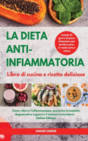 LA DIETA ANTI-INFIAMMATORIA Libro di cucina e ricette deliziose I ANTI-INFLAMMATORY DIET Cookbook: Come ridurre l'infiammazione, prevenire le malattie degenerative e guarire il sistema immunitario. Include 21 giorni di piano alimentare per perdere