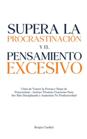 Supera la Procrastinacion y el Pensamiento Excesivo