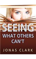 Seeing What Others Can't