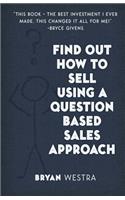 Find Out How To Sell Using A Question Based Sales Approach