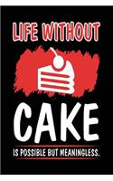 Life Without Cake Is Possible But Meaningless.: Lined Notebook Journal