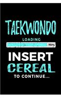 Taekwondo Loading 75% Insert Cereal To Continue: Blank Lined Notebook Journal