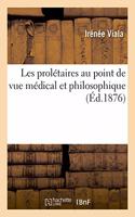 Les Prolétaires Au Point de Vue Médical Et Philosophique