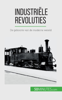 Industriële revoluties: De geboorte van de moderne wereld