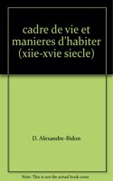 Cadre de Vie Et Manieres d'Habiter (Xiie-Xvie Siecle)