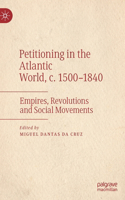 Petitioning in the Atlantic World, c. 1500–1840