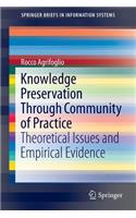 Knowledge Preservation Through Community of Practice: Theoretical Issues and Empirical Evidence(SpringerBriefs in Information Systems)