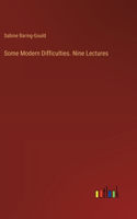 Some Modern Difficulties. Nine Lectures