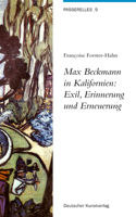 Max Beckmann in Kalifornien: Exil, Erinnerung Und Erneuerung: (Passerelles)