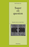 Suger En Question: Regards Croisés Sur Saint-Denis. Études Réunis Par Rolf Große