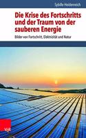 Die Krise des Fortschritts und der Traum von der sauberen Energie