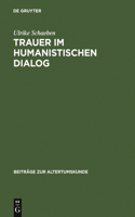 Trauer im humanistischen Dialog: (181 Beiträge Zur Altertumskunde)
