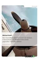 Das Geschäftsmodell von Low-Cost Airlines. Unterschiede und Wettbewerbsvorteile gegenüber Network Airlines: (German)