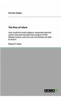 Rise of Islam: How could this small religious movement become within centuries the dominant religion of the Mediterranean, and why was Christianity not able to sto