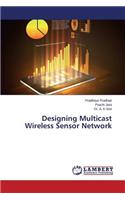 Designing Multicast Wireless Sensor Network