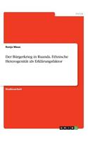 Der Bürgerkrieg in Ruanda. Ethnische Heterogenität als Erklärungsfaktor