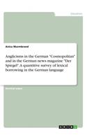 Anglicisms in the German "Cosmopolitan" and in the German news magazine "Der Spiegel". A quantitive survey of lexical borrowing in the German language