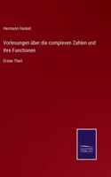 Vorlesungen über die complexen Zahlen und ihre Functionen