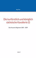kurfürstlich und königlich sächsische Kavallerie (I): Das Husaren-Regiment 1805 - 1809