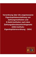 Verordnung Uber Die Angemessene Eigenkapitalausstattung Von Zahlungsinstituten Und E-Geld-Instituten Nach Dem Zahlungsdiensteaufsichtsgesetz (Zag-Inst: (German)