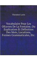 Vocabulaire Pour Les OEuvres De La Fontaine, Ou Explication Et Définition Des Mots, Locutions, Formes Grammaticales, Etc