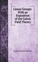 Linear Groups: With an Exposition of the Galois Field Theory