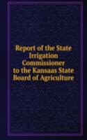 Report of the State Irrigation Commissioner to the Kansaas State Board of Agriculture