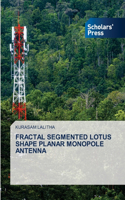 Fractal Segmented Lotus Shape Planar Monopole Antenna