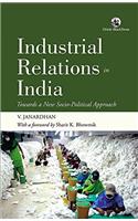 Industrial Relations in India: Towards a New Socio-Political Approach