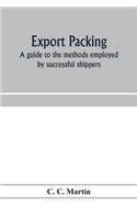 Export packing: a guide to the methods employed by successful shippers