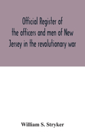 Official register of the officers and men of New Jersey in the revolutionary war