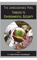 Unrecognised Peril: Threats to Environmental Security