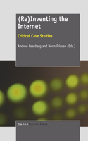 (re)Inventing the Internet: Critical Case Studies: Critical Case Studies