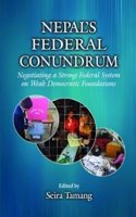 Nepal's Federal Conundrum: Negotiating a Strong Federal System on Weak Democratic Foundations