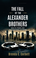 The Fall of the Alexander Brothers: Wealth, Power, and the Scandal That Shattered an Empire