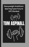 Tom Aspinall: Heavyweight Ambitions-Sparring Tyson Fury to UFC Stardom