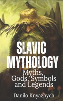 Slavic Mythology. Myths, Gods, Symbols and Legends