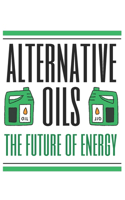 Alternative Oils: The Future of Energy(2 The Oil Chronicles: A Comprehensive Exploration)