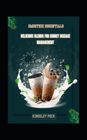 Smoothie Essentials; Delicious Blends For Kidney Disease Management