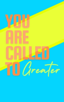 You Are Called To Greater