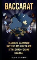 Baccarat: Beginners & Advanced Masterclass Guide to Win at the Game of Casino Baccarat